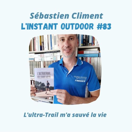 Sébastien Climent – L’ultra-Trail m’a sauvé la vie