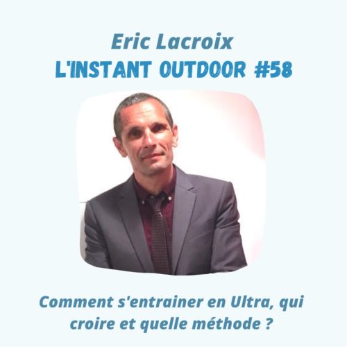 Eric Lacroix : Comment s’entrainer en Ultra, qui croire et quelle méthode ?
