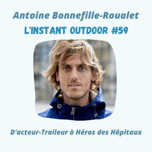 Antoine Bonnefille-Roualet : D’acteur-Traileur à Héros des Hôpitaux
